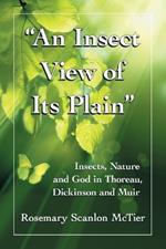 An Insect View of Its Plain: Insects, Nature and God in Thoreau, Dickinson and Muir