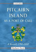 Pitcairn Island as a Port of Call: A Record, 1790-2010, 2d ed.