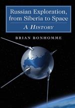 Russian Exploration, from Siberia to Space: A History