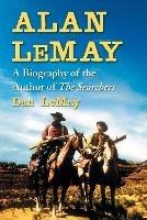 Alan LeMay: A Biography of the Author of The Searchers