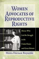 Women Advocates of Reproductive Rights: Eleven Who Led the Struggle in the United States and Great Britain
