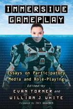 Immersive Gameplay: Essays on Participatory Media and Role-Playing