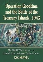 Operation Goodtime and the Battle of the Treasury Islands, 1943: A History of the World War II Invasion by U.S. and New Zealand Forces