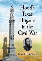 Hood's Texas Brigade in the Civil War