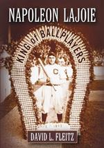 Napoleon Lajoie: King of Ballplayers