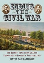 Ending the Civil War: The Bloody Year from Grant's Promotion to Lincoln's Assassination