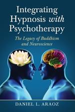 Integrating Hypnosis with Psychotherapy: The Legacy of Buddhism and Neuroscience