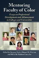 Mentoring Faculty of Color: Essays on Professional Development and Advancement in Colleges and Universities