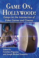 Game On, Hollywood!: Essays on the Intersection of Video Games and Cinema