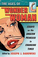 The Ages of Wonder Woman: Essays on the Amazon Princess in Changing Times