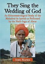 They Sing the Wedding of God: An Ethnomusicological Study of the Mahadevji ka byavala as Performed by the Nath-Jogis of Alwar