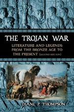 The Trojan War: Literature and Legends from the Bronze Age to the Present