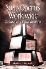 Soap Operas Worldwide: Cultural and Serial Realities