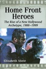 Home Front Heroes: The Rise of a New Hollywood Archetype, 1988-1999