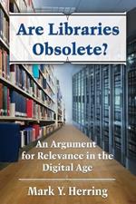 Are Libraries Obsolete?: An Argument for Relevance in the Digital Age