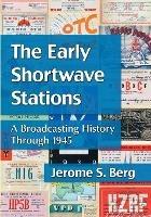 The Early Shortwave Stations: A Broadcasting History Through 1945