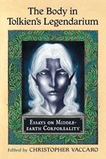 The Body in Tolkien's Legendarium: Essays on Middle-earth Corporeality