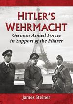 Hitler's Wehrmacht: German Armed Forces in Support of the Fuhrer