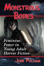 Monstrous Bodies: Feminine Power in Young Adult Horror Fiction