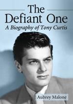 The Defiant One: A Biography of Tony Curtis