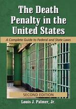 The Death Penalty in the United States: A Complete Guide to Federal and State Laws