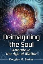 Reimagining the Soul: Afterlife in the Age of Matter