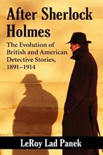 After Sherlock Holmes: The Evolution of British and American Detective Stories, 1891-1914