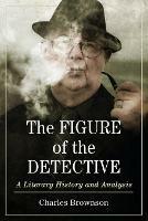 The Figure of the Detective: A Literary History and Analysis