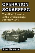 Operation Squarepeg: The Allied Invasion of the Green Islands, February 1944