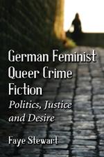 German Queer Crime Fiction: Feminist Politics, Justice and Desire