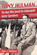 Tony Hulman: The Man Who Saved the Indianapolis Motor Speedway