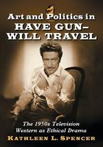 Art and Politics in Have Gun--Will Travel: The 1950s Television Western as Ethical Drama