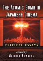 The Atomic Bomb in Japanese Cinema: Critical Essays