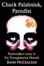 Chuck Palahniuk, Parodist: Postmodern Irony in Six Transgressive Novels