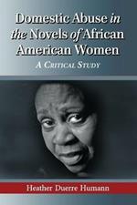 Domestic Abuse in the Novels of African American Women: A Critical Study