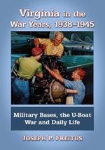 Virginia in the War Years, 1938-1945: Military Bases, the U-Boat War and Daily Life