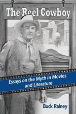 The Reel Cowboy: Essays on the Myth in Movies and Literature