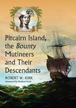 Pitcairn Island, the Bounty Mutineers and Their Descendants: A History