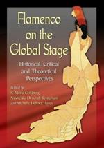 Flamenco on the Global Stage: Historical, Critical and Theoretical Perspectives