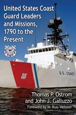 United States Coast Guard Leaders and Missions, 1790 to the Present