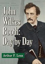 John Wilkes Booth: Day-by-Day