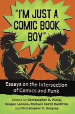I'm Just a Comic Book Boy: Essays on the Intersection of Comics and Punk