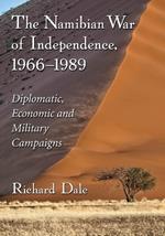 The Namibian War of Independence, 1966-1989: Diplomatic, Economic and Military Campaigns