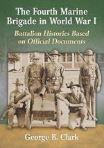 The Fourth Marine Brigade in World War I: Battalion Histories Based on Official Documents