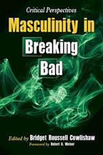 Masculinity in Breaking Bad: Critical Perspectives