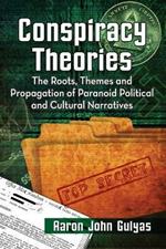 Conspiracy Theories: The Roots, Themes and Propagation of Paranoid Political and Cultural Narratives