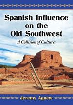 Spanish Influence on the Old Southwest: A Collision of Cultures