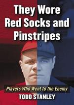 They Wore Red Sox and Pinstripes: Players Who Went to the Enemy