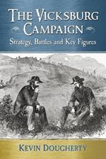 The Vicksburg Campaign: Strategy, Battles and Key Figures