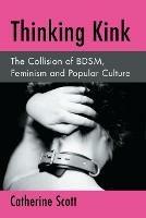 Thinking Kink: The Collision of BDSM, Feminism and Popular Culture